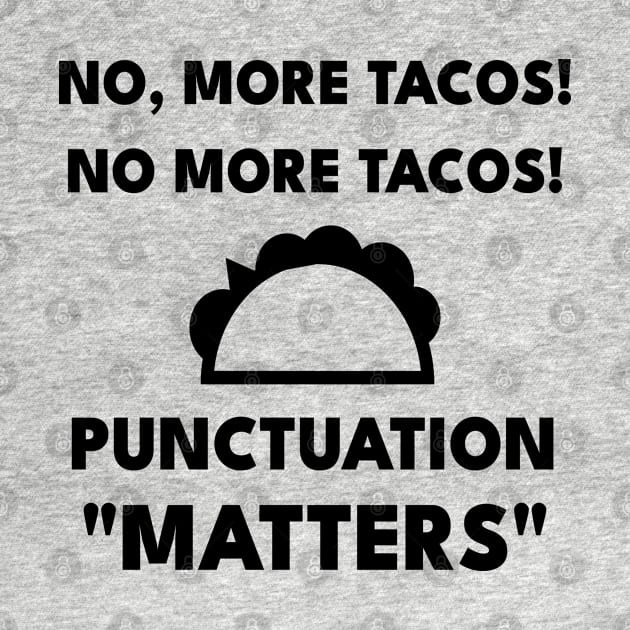 No, More Tacos No More Tacos Punctuation Matters Funny Grammar by Petalprints